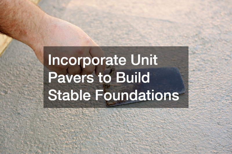 Incorporate Unit Pavers to Build Stable Foundations
