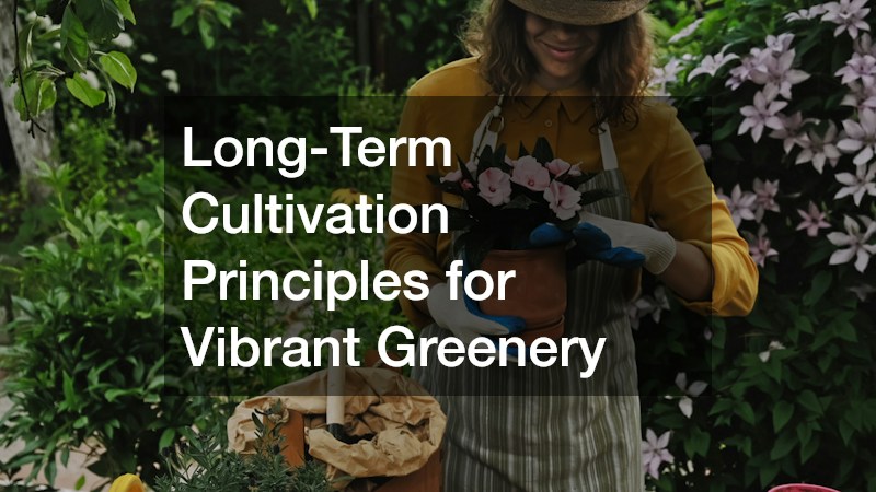 Long-Term Cultivation Principles for Vibrant Greenery