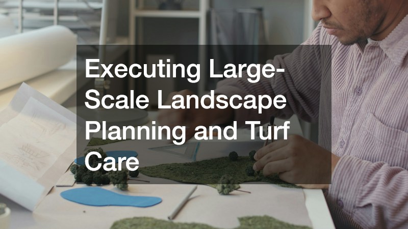 Executing Large-Scale Landscape Planning and Turf Care