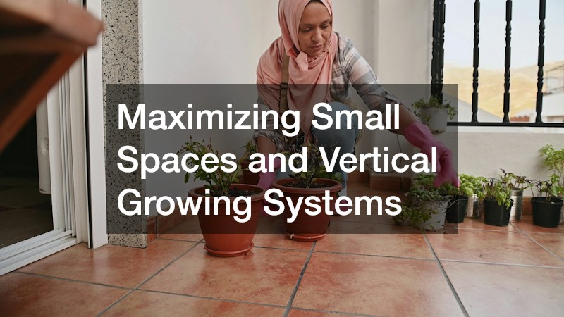Maximizing Small Spaces and Vertical Growing Systems
