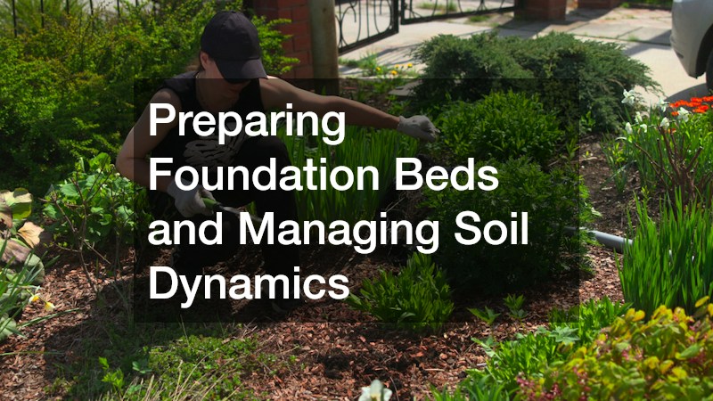Preparing Foundation Beds and Managing Soil Dynamics