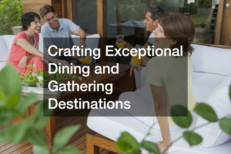Crafting Exceptional Dining and Gathering Destinations
