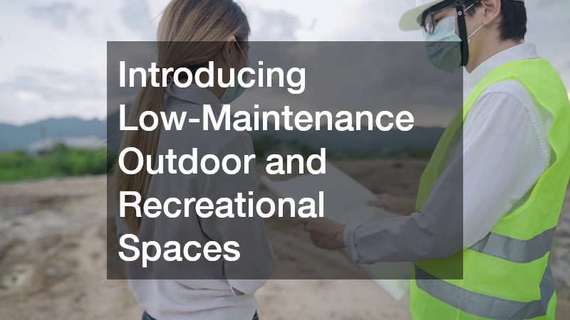 Introducing Low-Maintenance Outdoor and Recreational Spaces