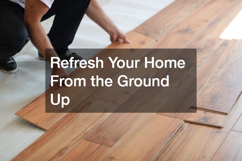 Refresh Your Home From the Ground Up