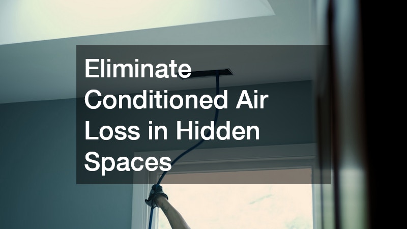 Eliminate Conditioned Air Loss in Hidden Spaces