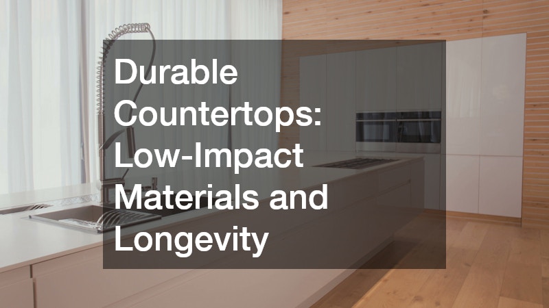 Durable Countertops: Low-Impact Materials and Longevity