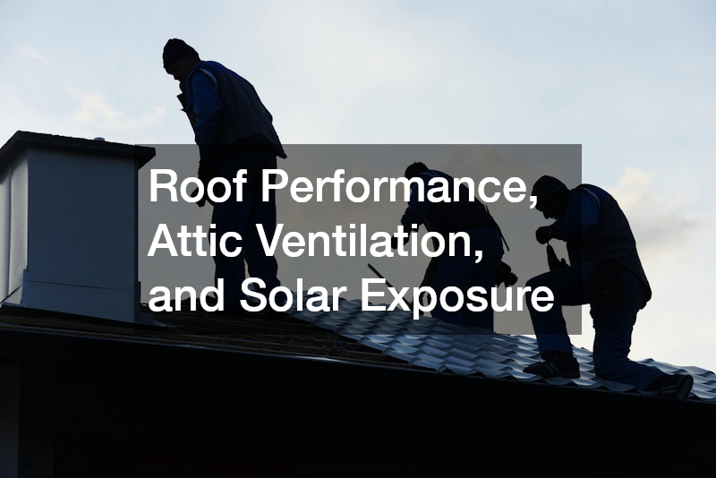 Roof Performance, Attic Ventilation, and Solar Exposure