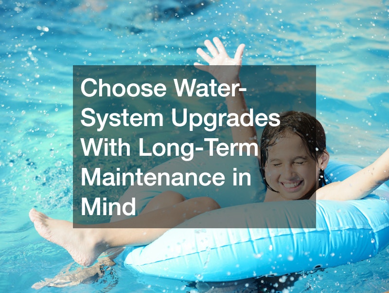 Choose Water-System Upgrades With Long-Term Maintenance in Mind