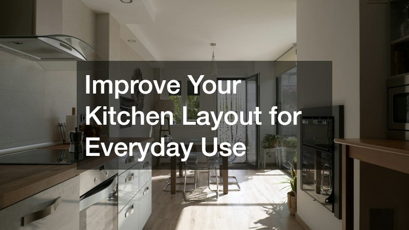 Improve Your Kitchen Layout for Everyday Use