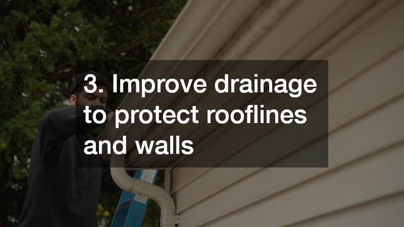 3. Improve drainage to protect rooflines and walls