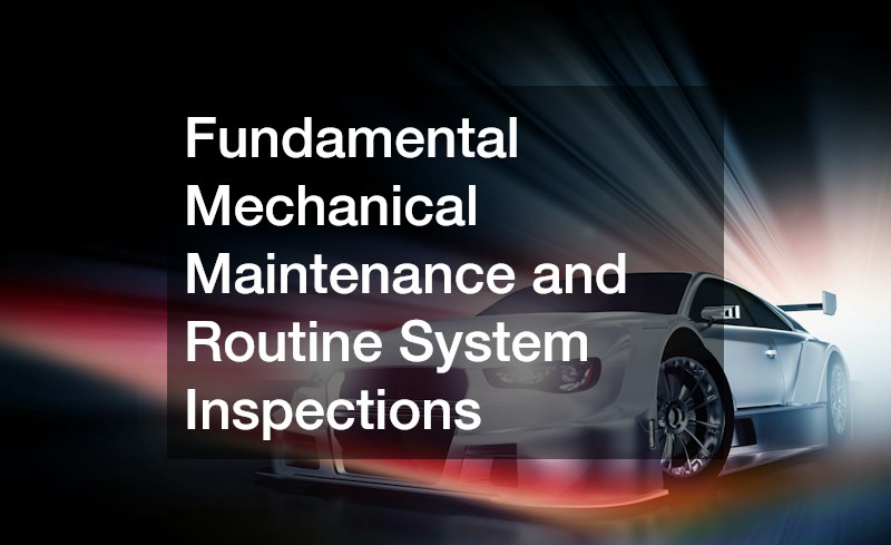 Fundamental Mechanical Maintenance and Routine System Inspections