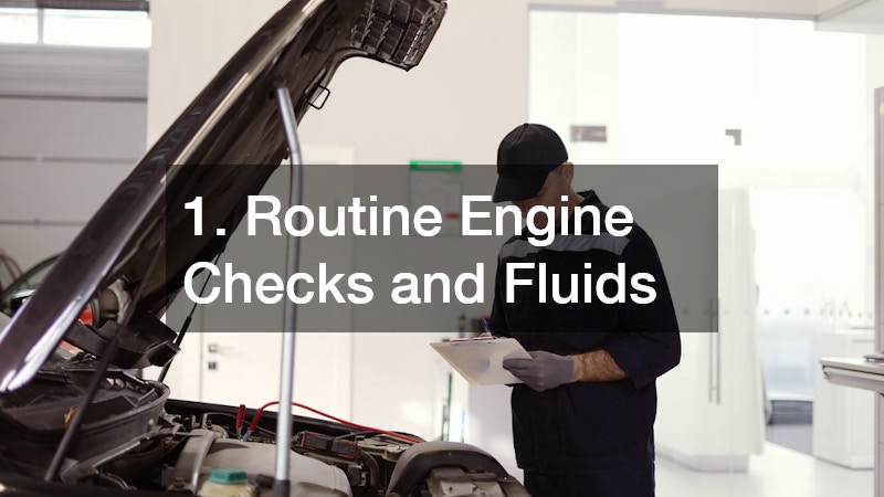 1. Routine Engine Checks and Fluids