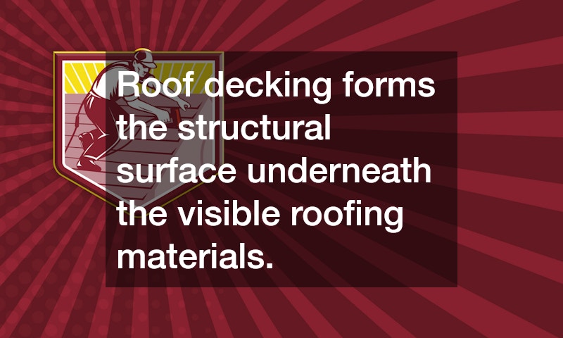 Roof decking forms the structural surface underneath the visible roofing materials.
