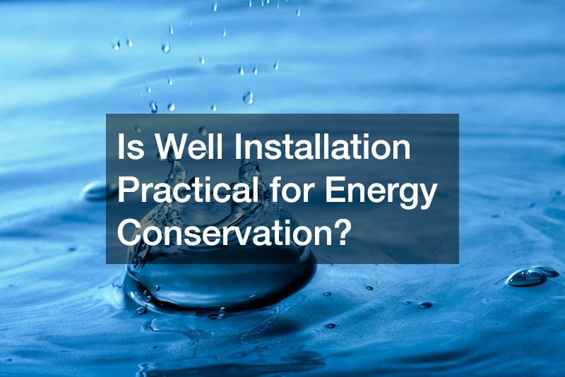 Is Well Installation Practical for Energy Conservation?