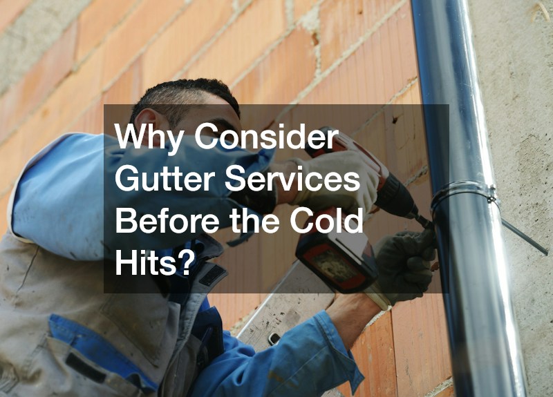 Why Consider Gutter Services Before the Cold Hits?