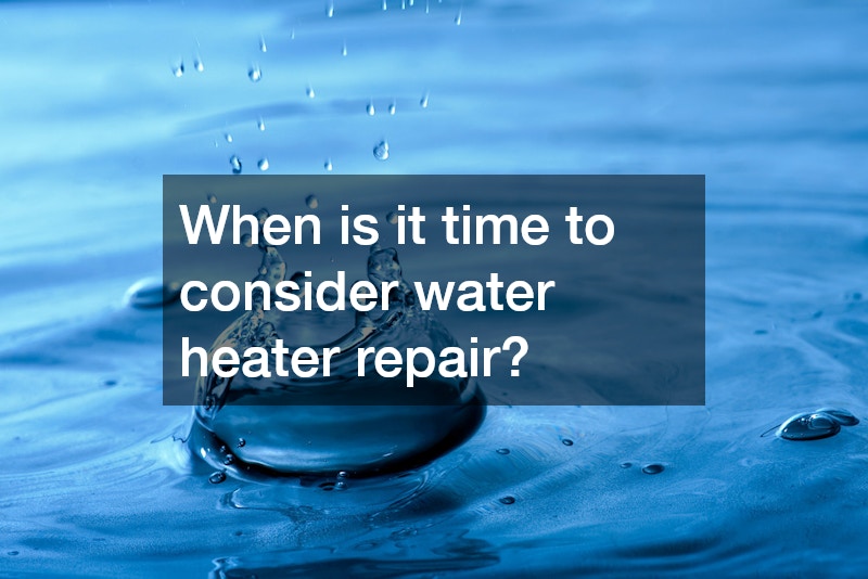 When is it time to consider water heater repair?