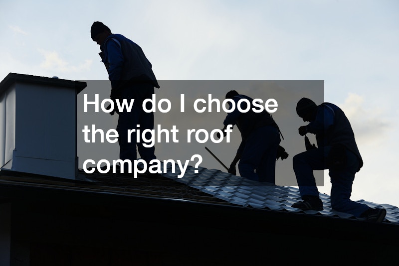How do I choose the right roof company?