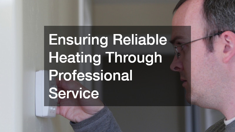 Ensuring Reliable Heating Through Professional Service