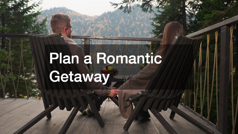 Plan a Romantic Getaway