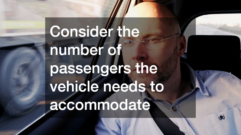 Consider the number of passengers the vehicle needs to accommodate
