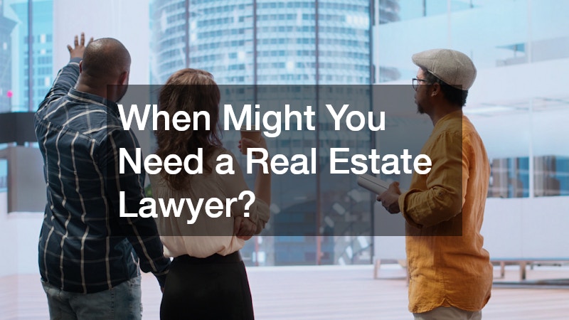 When Might You Need a Real Estate Lawyer?