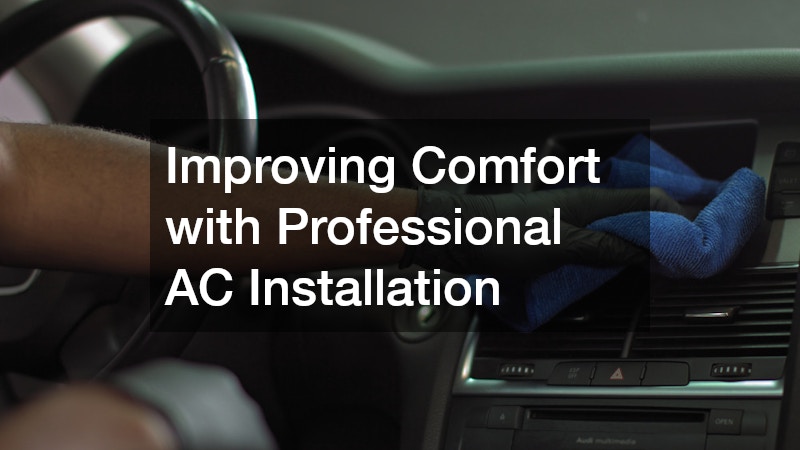 Improving Comfort with Professional AC Installation
