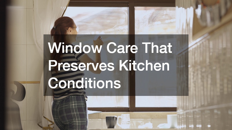 Window Care That Preserves Kitchen Conditions
