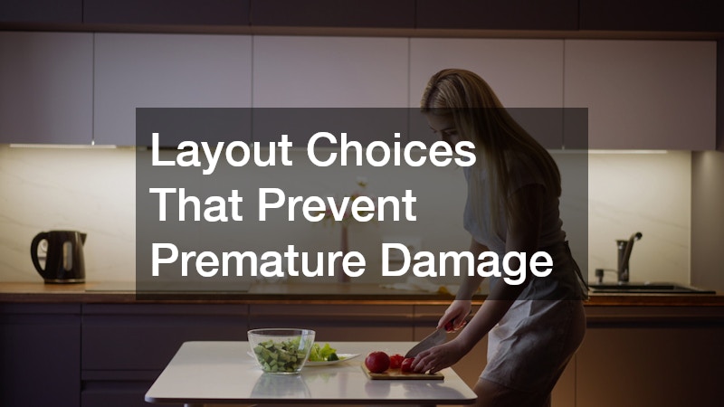 Layout Choices That Prevent Premature Damage