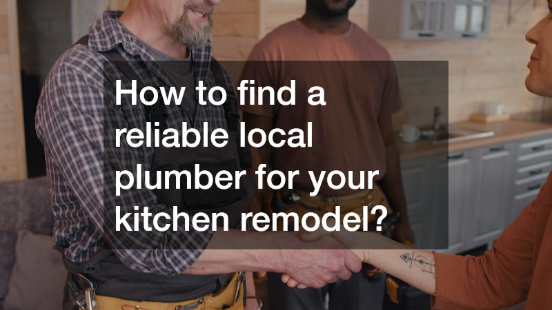 How to find a reliable local plumber for your kitchen remodel?