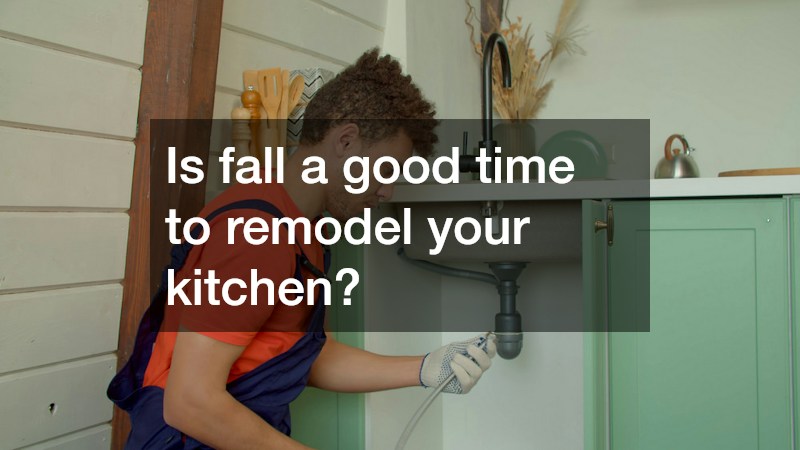 Is fall a good time to remodel your kitchen?