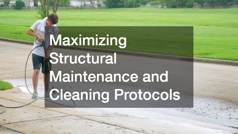 Maximizing Structural Maintenance and Cleaning Protocols