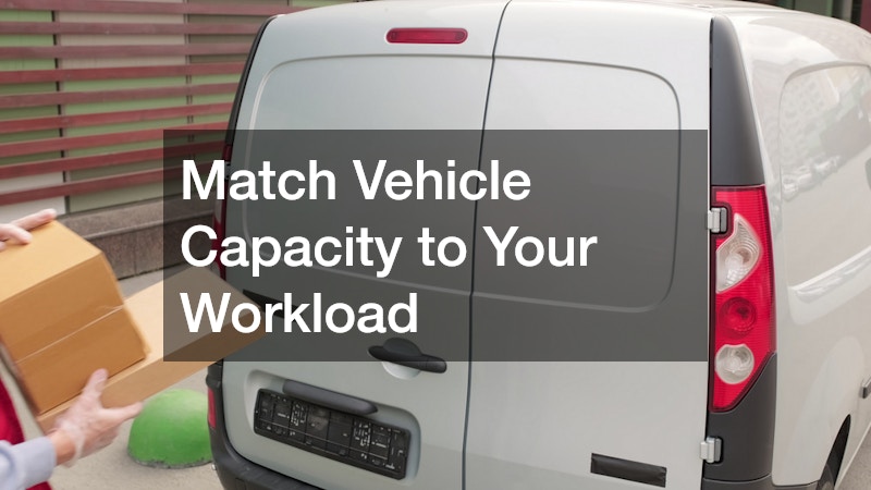 Match Vehicle Capacity to Your Workload