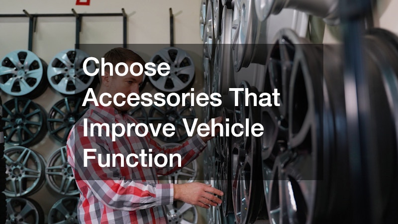 Choose Accessories That Improve Vehicle Function