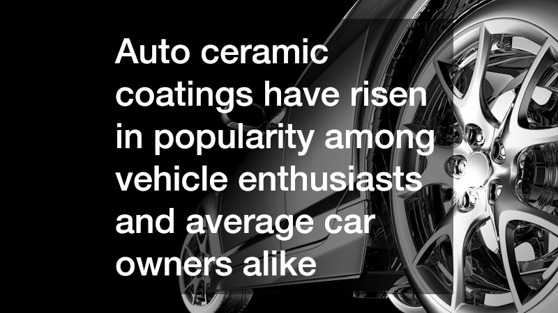 Auto ceramic coatings have risen in popularity among vehicle enthusiasts and average car owners alike