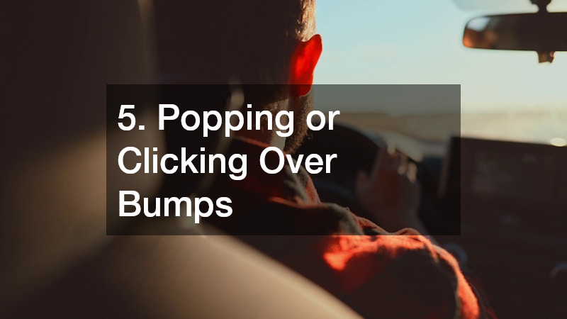 5. Popping or Clicking Over Bumps