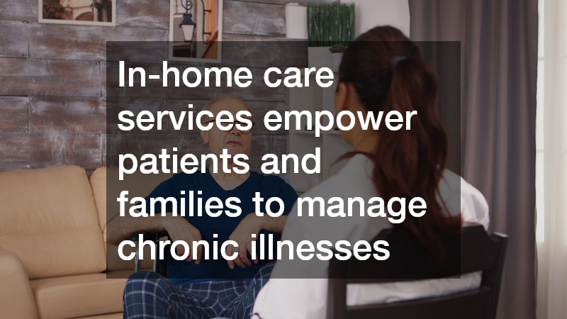 In-home care services empower patients and families to manage chronic illnesses