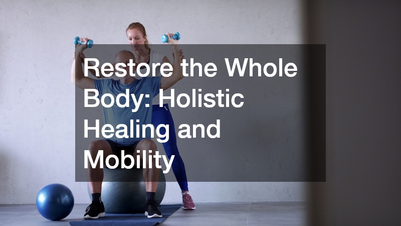 Restore the Whole Body: Holistic Healing and Mobility