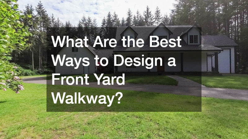 What Are the Best Ways to Design a Front Yard Walkway?
