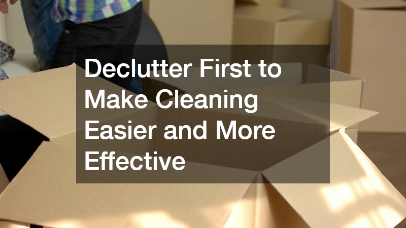 Declutter First to Make Cleaning Easier and More Effective