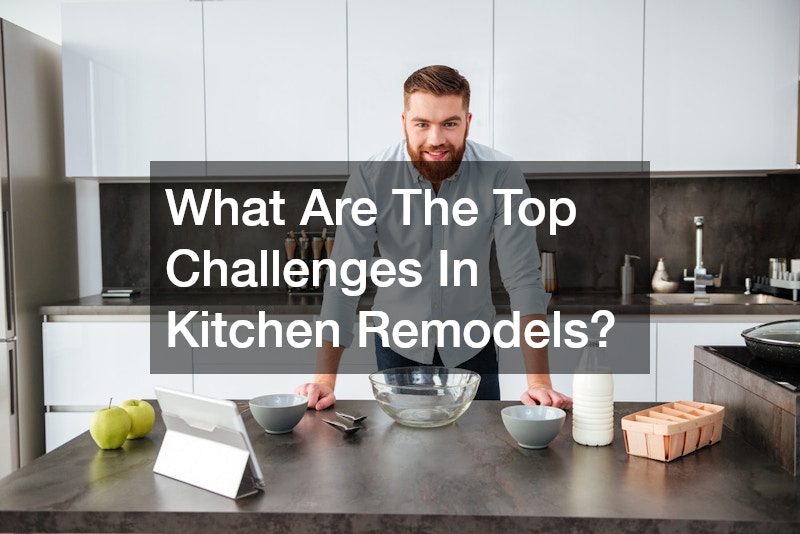 What Are The Top Challenges In Kitchen Remodels?