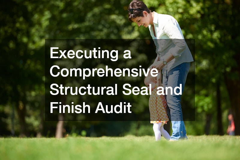 Executing a Comprehensive Structural Seal and Finish Audit