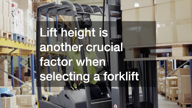 Lift height is another crucial factor when selecting a forklift