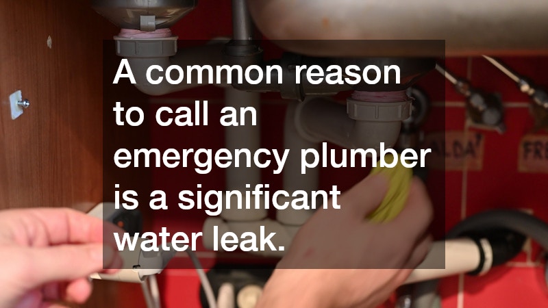 A common reason to call an emergency plumber is a significant water leak.