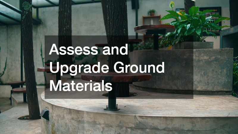 Assess and Upgrade Ground Materials