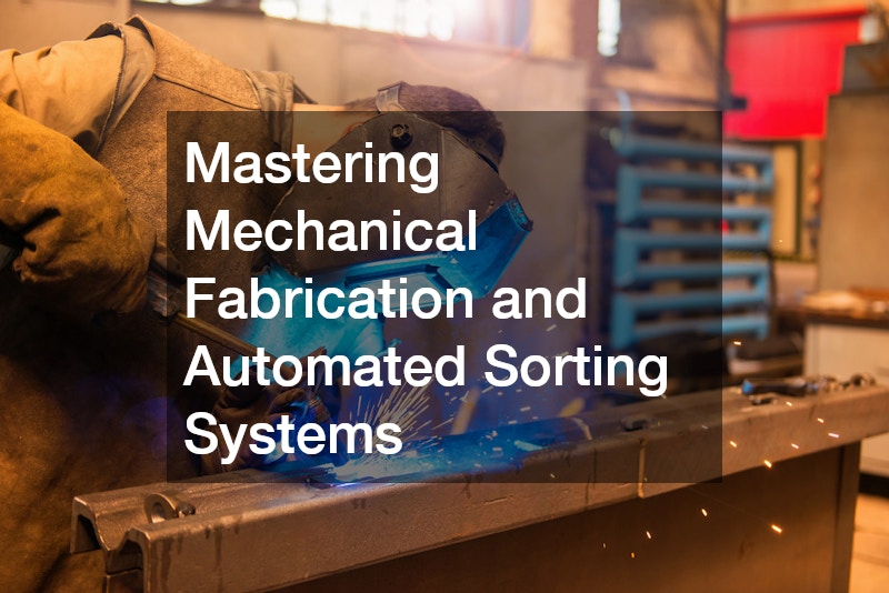 Mastering Mechanical Fabrication and Automated Sorting Systems