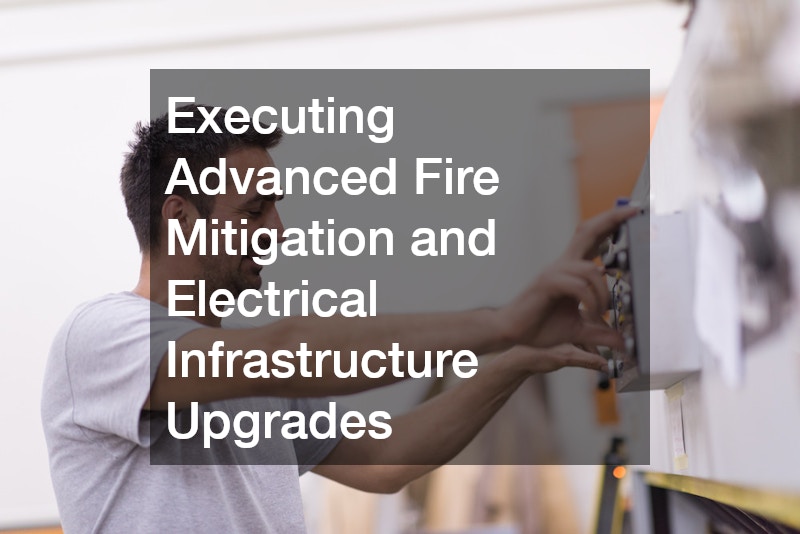 Executing Advanced Fire Mitigation and Electrical Infrastructure Upgrades
