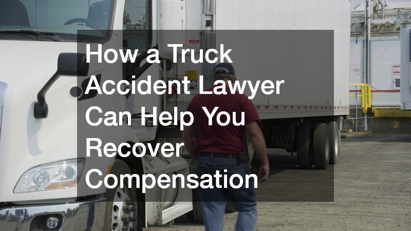 How a Truck Accident Lawyer Can Help You Recover Compensation