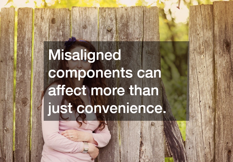 Misaligned components can affect more than just convenience.