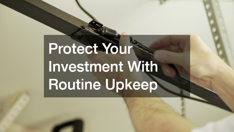 Protect Your Investment With Routine Upkeep