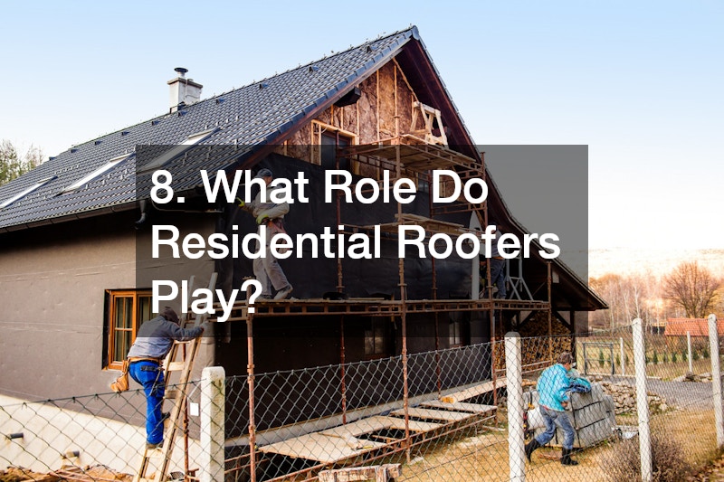 8. What Role Do Residential Roofers Play?